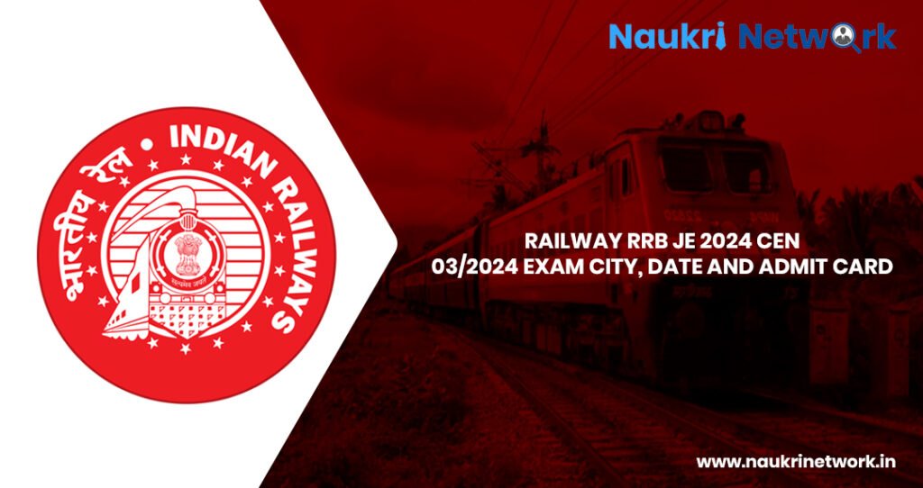 Railway RRB JE 2024 CEN 03 2024 Exam City, Date and Admit Card