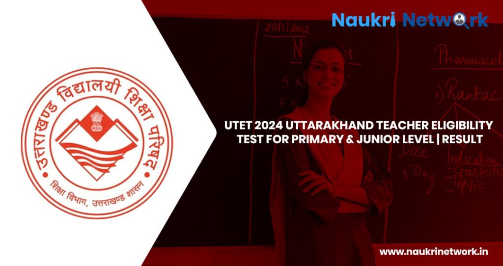 UTET 2024 Uttarakhand Teacher Eligibility Test for Primary & Junior Level Result