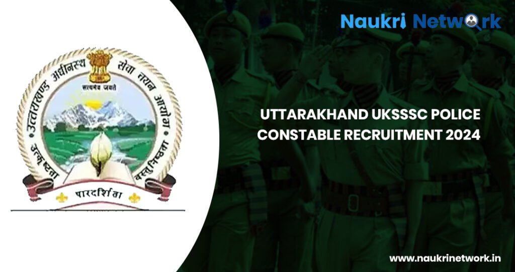 Uttarakhand UKSSSC Police Constable Recruitment 2024