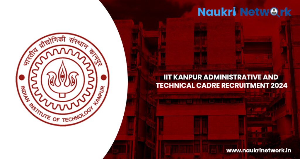 IIT Kanpur Recruitment 2024 Administrative and Technical Cadre 